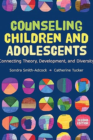 Counseling Children and Adolescents: Connecting Theory, Development, and Diversity (Counseling and Professional Identity)