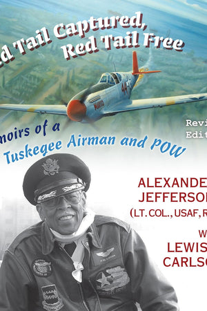 Red Tail Captured, Red Tail Free: Memoirs of a Tuskegee Airman and POW, Revised Edition (World War II: The Global, Human, and Ethical Dimension)
