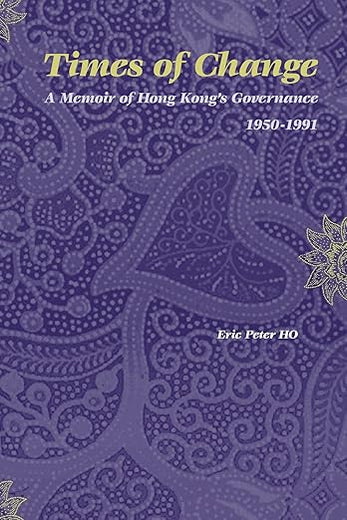 Times of Change: A Memoir of Hong Kong's Governance 1950-1991 (Social Sciences in Asia, 4)