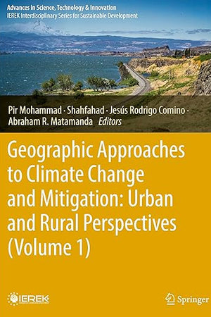 Geographic Approaches to Climate Change and Mitigation: Urban and Rural Perspectives (Volume 1) (Advances in Science, Technology & Innovation)