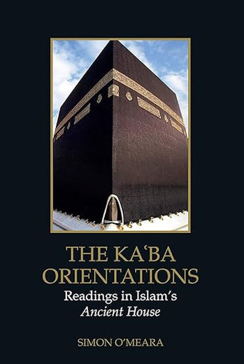 The Ka'ba Orientations: Readings in Islam's Ancient House (Edinburgh Studies in Islamic Art)