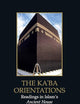 The Ka'ba Orientations: Readings in Islam's Ancient House (Edinburgh Studies in Islamic Art)