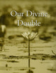 Our Divine Double