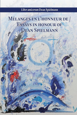 Liber amicorum Dean Spielmann: Melanges en l'honneur de / Essays in honour of Dean Spielmann
