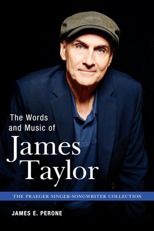 The Words and Music of James Taylor (The Praeger Singer-Songwriter Collection)