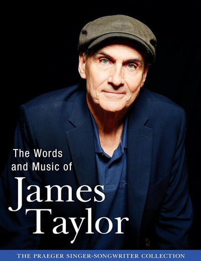 The Words and Music of James Taylor (The Praeger Singer-Songwriter Collection)