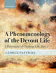 A Phenomenology of the Devout Life: A Philosophy of Christian Life, Part I (A Philosophy of Christian Life: Bampton Lectures 2017)