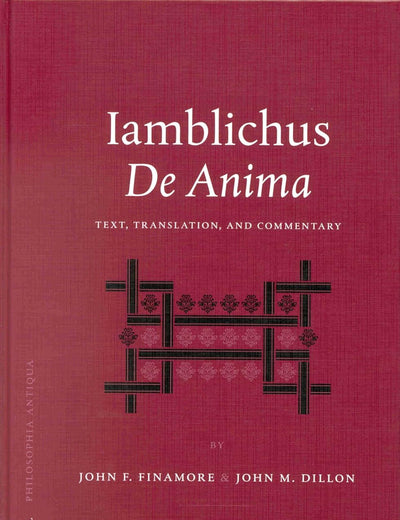 Iamblichus' De Anima: Text, Translation, and Commentary (Philosophia Antiqua, 92)