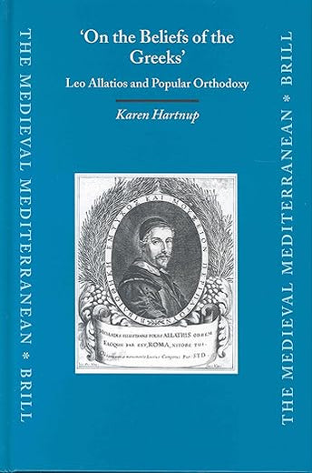 'On the Beliefs of the Greeks': Leo Allatios and Popular Orthodoxy (The Medieval Mediterranean, 54)