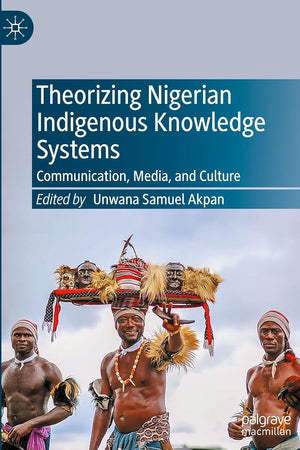 Theorizing Nigerian Indigenous Knowledge Systems: Communication, Media, and Culture