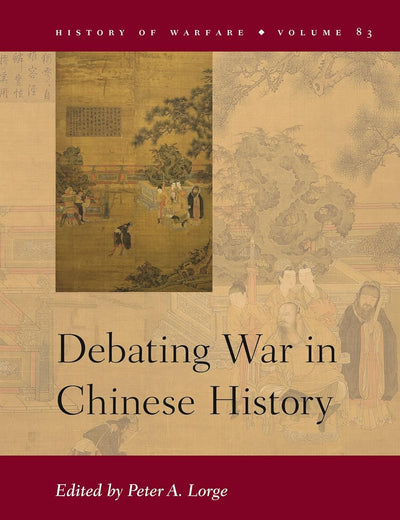 Debating War in Chinese History (History of Warfare, 83)