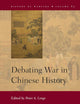 Debating War in Chinese History (History of Warfare, 83)