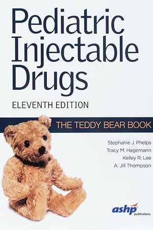 Pediatric Injectable Drugs, 11th Edition (The Teddy Bear Book)