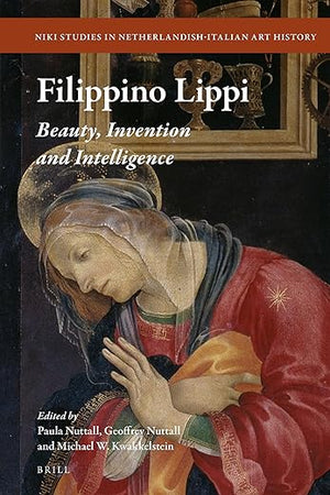 Filippino Lippi Beauty, Invention and Intelligence (Niki Studies in Netherlandish-Italian Art History)