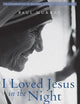I Loved Jesus in the Night: Teresa of Calcutta―A Secret Revealed