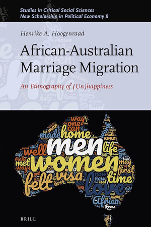African-Australian Marriage Migration: An Ethnography of (Un)happiness (New Scholarship in Political Economy, 193/08)