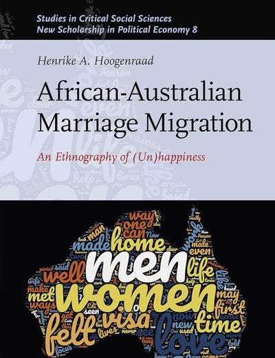 African-Australian Marriage Migration: An Ethnography of (Un)happiness (New Scholarship in Political Economy, 193/08)