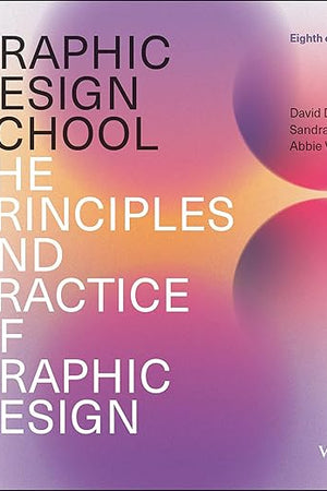 Graphic Design School: The Principles and Practice of Graphic Design