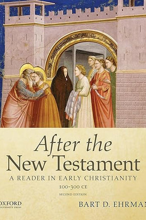 After the New Testament: 100-300 C.E.: A Reader in Early Christianity