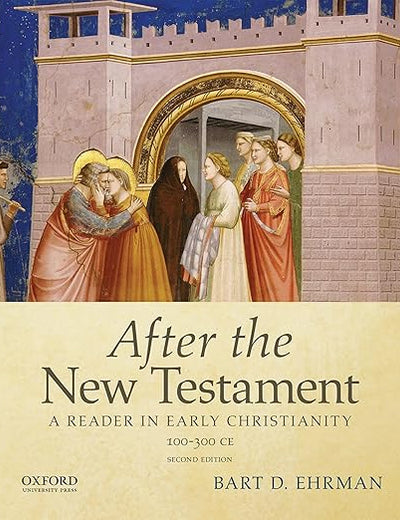 After the New Testament: 100-300 C.E.: A Reader in Early Christianity