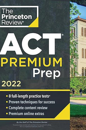 Princeton Review ACT Premium Prep, 2022: 8 Practice Tests + Content Review + Strategies (2021) (College Test Preparation)