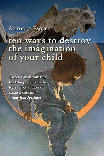 Ten Ways to Destroy the Imagination of Your Child