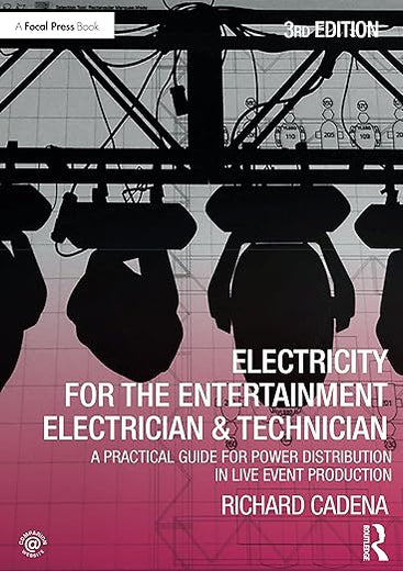 Electricity for the Entertainment Electrician & Technician: A Practical Guide for Power Distribution in Live Event Production