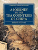 A Journey to the Tea Countries of China: Including Sung-Lo and the Bohea Hills; with a Short Notice of the East India Company's Tea Plantations in the ... Collection - Travel and Exploration in Asia)