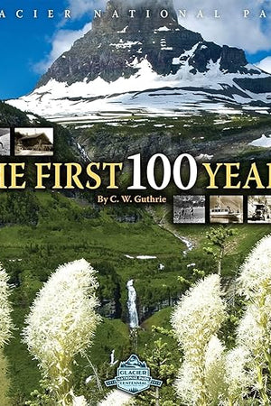 Glacier National Park: The First 100 Years