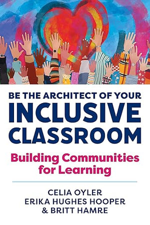 Be the Architect of Your Inclusive Classroom: Building Communities for Learning