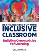 Be the Architect of Your Inclusive Classroom: Building Communities for Learning