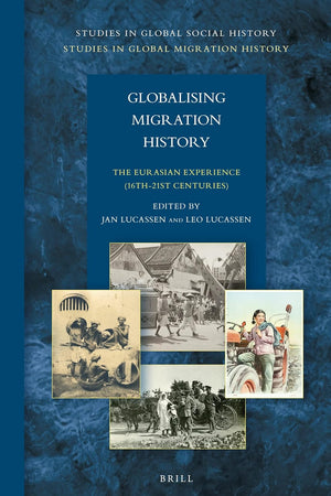 Globalising Migration History: The Eurasian Experience (16th-21st Centuries) (Studies in Global Social History, 15)