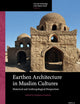 Earthen Architecture in Muslim Cultures: Historical and Anthropological Perspectives (Arts and Archaeology of the Islamic World, 10)