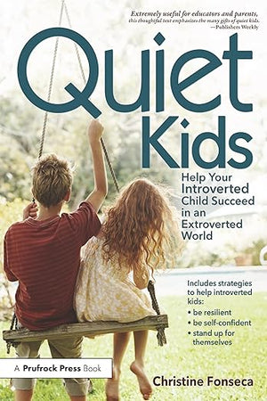 Quiet Kids: Help Your Introverted Child Succeed in an Extroverted World