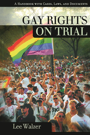Gay Rights On Trial: a Reference Handbook