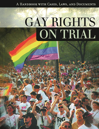 Gay Rights On Trial: a Reference Handbook