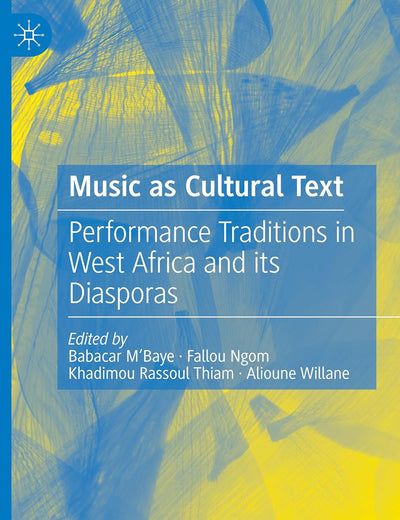 Music as Cultural Text: Performance Traditions in West Africa and its Diasporas