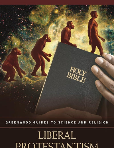 Liberal Protestantism and Science (Greenwood Guides to Science and Religion)
