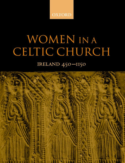 Women in a Celtic Church: Ireland 450 - 1150