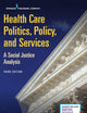 Health Care Politics, Policy, and Services: A Social Justice Analysis