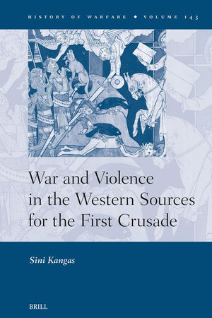 War and Violence in the Western Sources for the First Crusade (History of Warfare, 143)