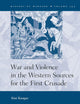 War and Violence in the Western Sources for the First Crusade (History of Warfare, 143)