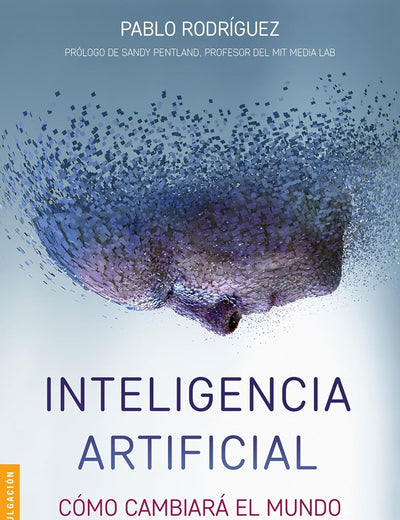 Inteligencia artificial: Cómo cambiará el mundo (y tu vida) (Spanish Edition)