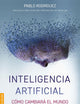 Inteligencia artificial: Cómo cambiará el mundo (y tu vida) (Spanish Edition)