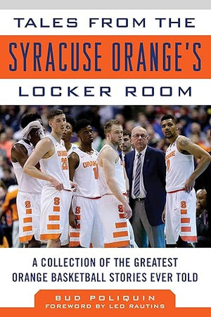 Tales from the Syracuse Orange Locker Room: A Collection of the Greatest Orange Basketball Stories Ever Told