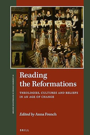 Reading the Reformations: Theologies, Cultures and Beliefs in an Age of Change (St Andrews Studies in Reformation History)