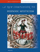 A New Companion to Hispanic Mysticism (Brill's Companions to the Christian Tradition, 19)