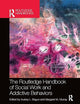 The Routledge Handbook of Social Work and Addictive Behaviors (Routledge International Handbooks)