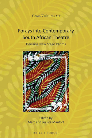 Forays into Contemporary South African Theatre: Devising New Stage Idioms (Cross/Cultures, 211)