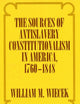 The Sources of Anti-Slavery Constitutionalism in America, 1760-1848